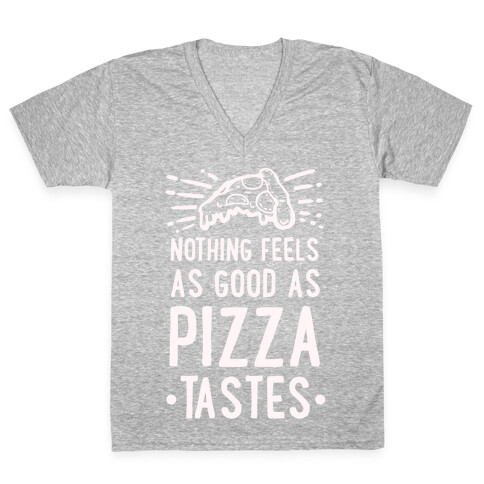 Nothing Feels as Good as Pizza Tastes V-Neck Tee Shirt