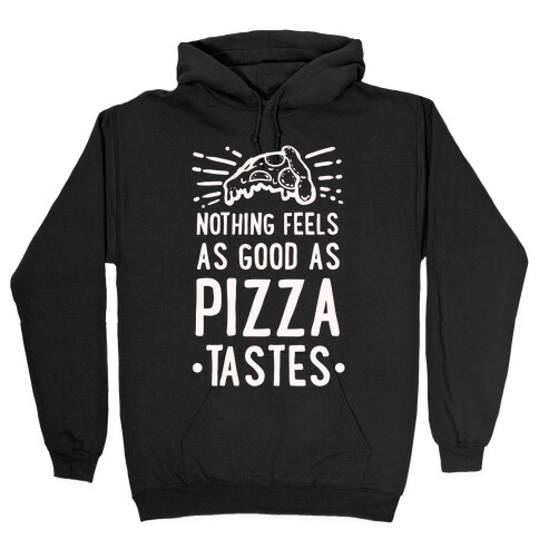 Nothing Feels as Good as Pizza Tastes Hooded Sweatshirt