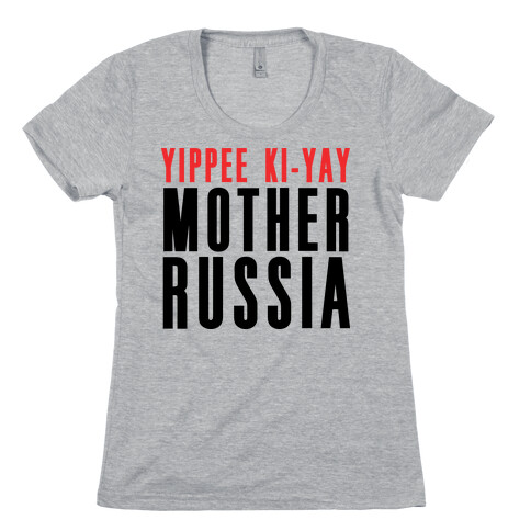Yippee Kiy-Yay Mother Russia Womens T-Shirt
