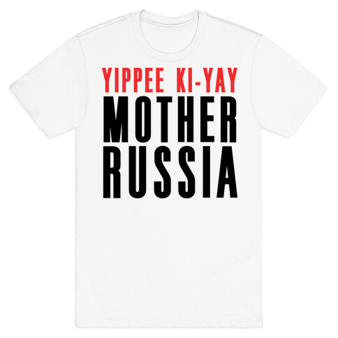 Yippee Kiy-Yay Mother Russia T-Shirt