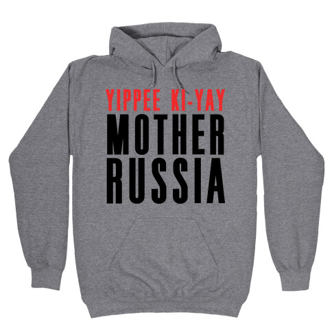 Yippee Kiy-Yay Mother Russia Hooded Sweatshirt