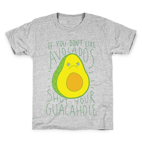 If You Don't Like Avocados Shut Your Guacahole Kids T-Shirt