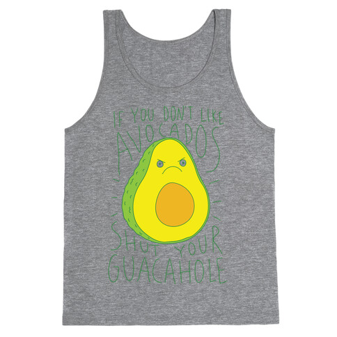 If You Don't Like Avocados Shut Your Guacahole Tank Top