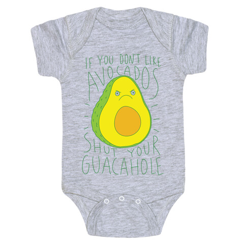 If You Don't Like Avocados Shut Your Guacahole Baby One-Piece