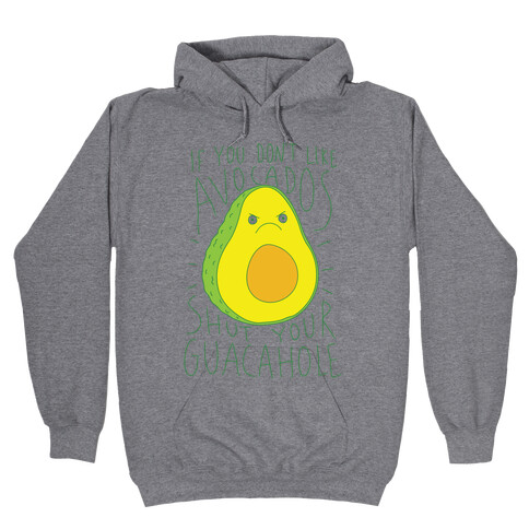 If You Don't Like Avocados Shut Your Guacahole Hooded Sweatshirt