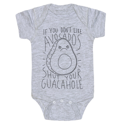 If You Don't Like Avocados Shut Your Guacahole Baby One-Piece