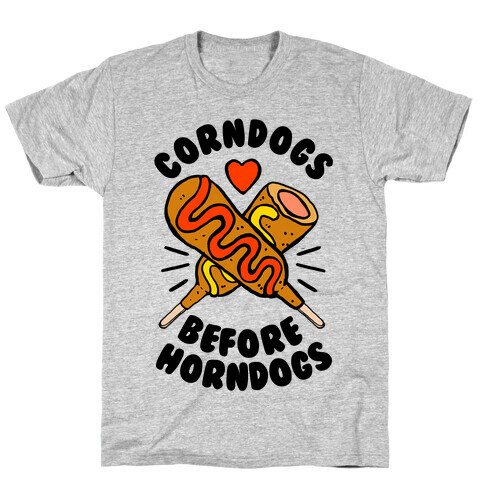 Corndogs Before Horndogs T-Shirt