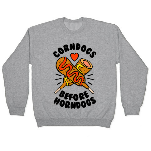 Corndogs Before Horndogs Pullover