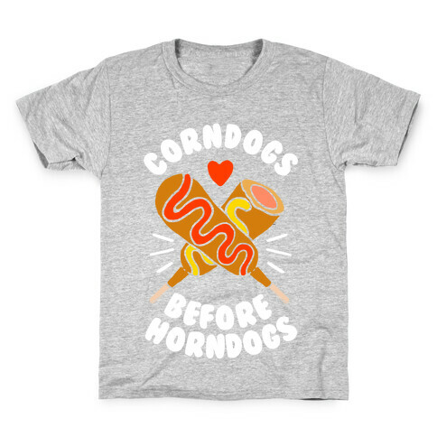 Corndogs Before Horndogs Kids T-Shirt