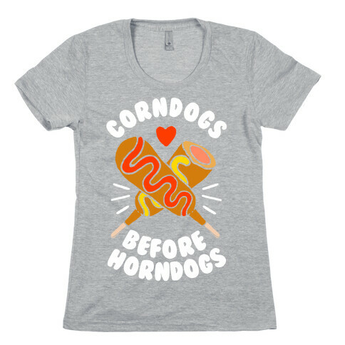 Corndogs Before Horndogs Womens T-Shirt