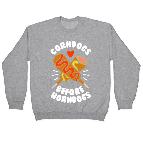 Corndogs Before Horndogs Pullover