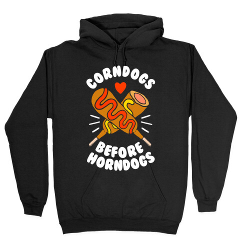 Corndogs Before Horndogs Hooded Sweatshirt
