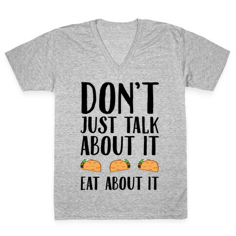 Don't Just Talk About It Eat About It V-Neck Tee Shirt
