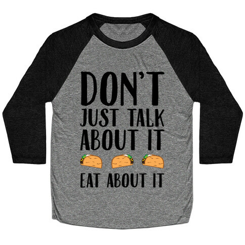 Don't Just Talk About It Eat About It Baseball Tee