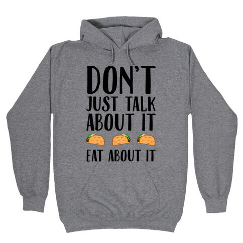 Don't Just Talk About It Eat About It Hooded Sweatshirt