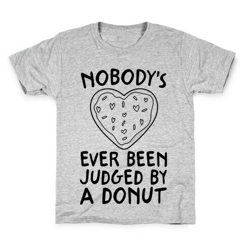 Nobody's Ever Been Judged By A Donut Kids T-Shirt