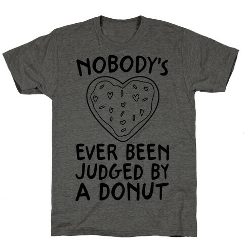 Nobody's Ever Been Judged By A Donut T-Shirt