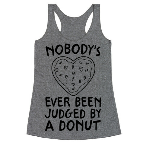 Nobody's Ever Been Judged By A Donut Racerback Tank Top