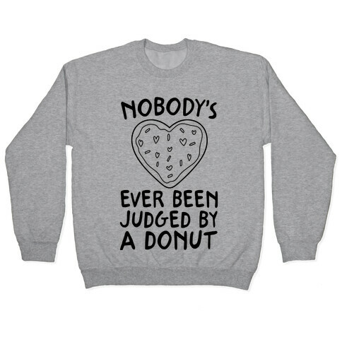 Nobody's Ever Been Judged By A Donut Pullover
