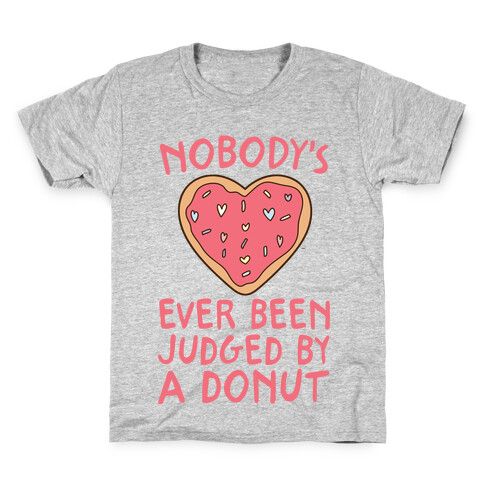 Nobody's Ever Been Judged By A Donut Kids T-Shirt