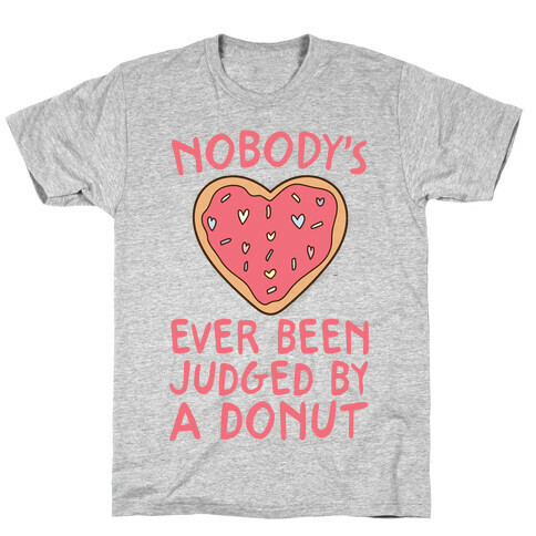 Nobody's Ever Been Judged By A Donut T-Shirt