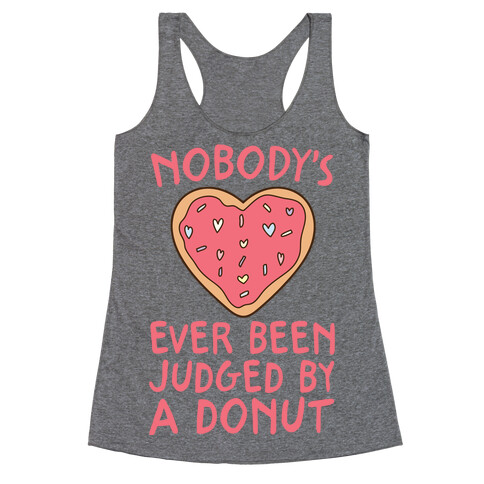 Nobody's Ever Been Judged By A Donut Racerback Tank Top