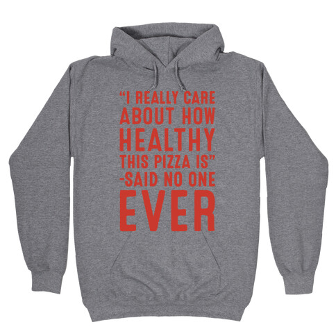 I Really Care About How Healthy This Pizza Is Said No One Ever Hooded Sweatshirt