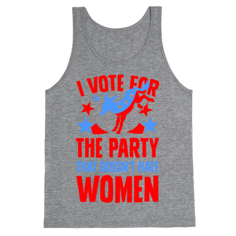I Vote for the Party That Doesn't Hate Women Tank Top