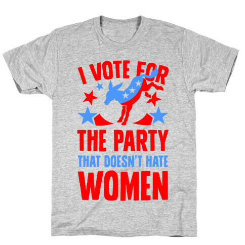 I Vote for the Party That Doesn't Hate Women T-Shirt