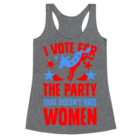 I Vote for the Party That Doesn't Hate Women Racerback Tank Top
