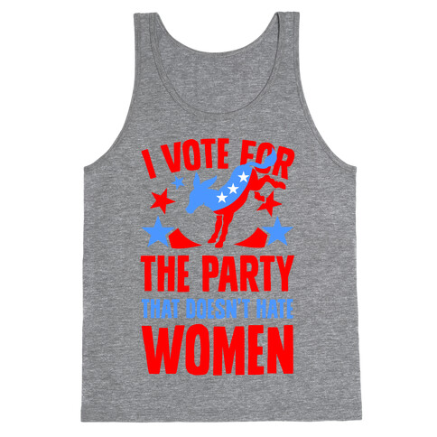 I Vote for the Party That Doesn't Hate Women Tank Top