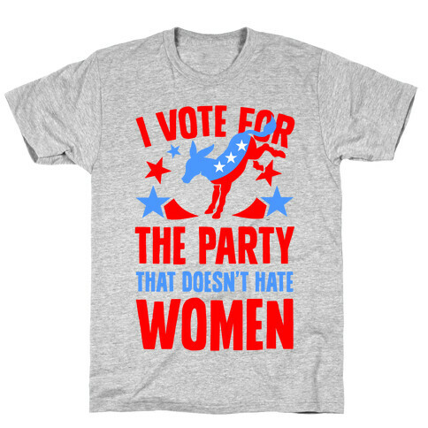 I Vote for the Party That Doesn't Hate Women T-Shirt