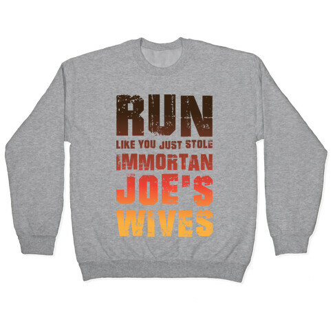 Run Like You Just Stole Immortan Joe's Wives Pullover