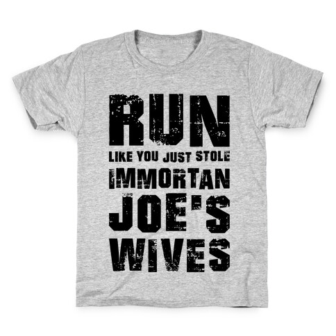 Run Like You Just Stole Immortan Joe's Wives Kids T-Shirt