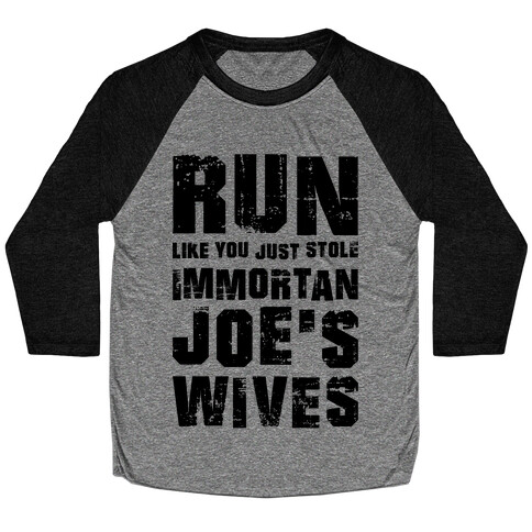 Run Like You Just Stole Immortan Joe's Wives Baseball Tee