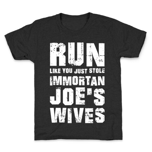 Run Like You Just Stole Immortan Joe's Wives Kids T-Shirt