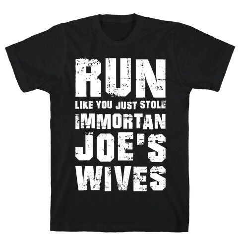 Run Like You Just Stole Immortan Joe's Wives T-Shirt