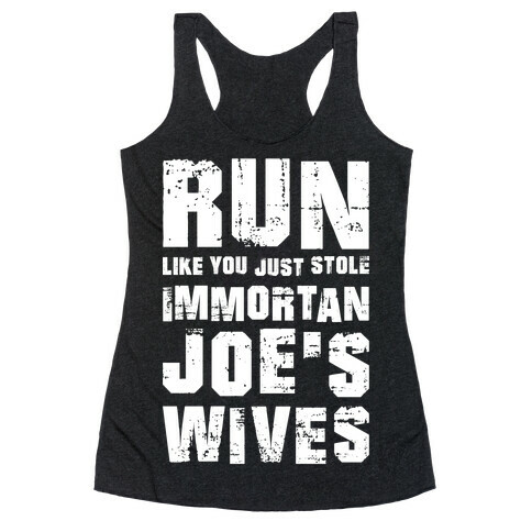 Run Like You Just Stole Immortan Joe's Wives Racerback Tank Top