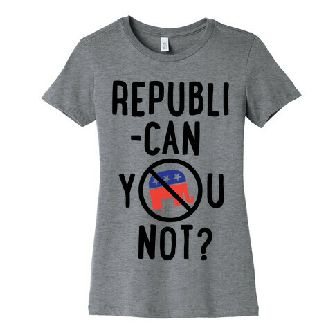 Republican you not? Womens T-Shirt