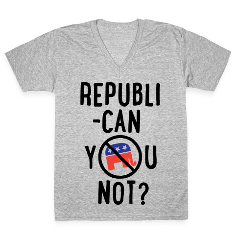 Republican you not? V-Neck Tee Shirt