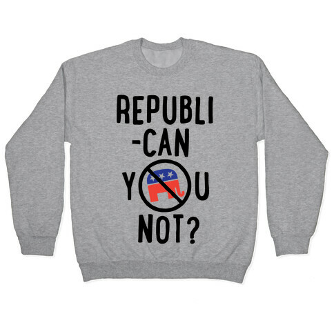 Republican you not? Pullover