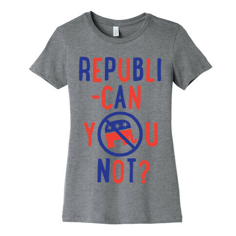 Republican you not? Womens T-Shirt