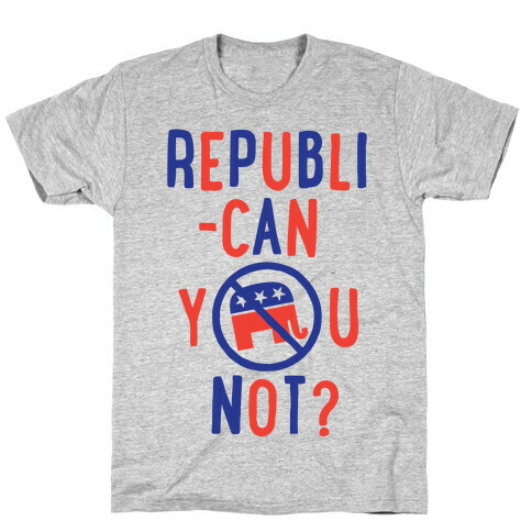 Republican you not? T-Shirt