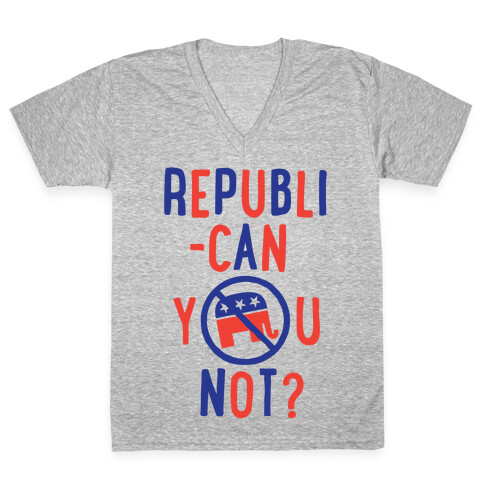 Republican you not? V-Neck Tee Shirt