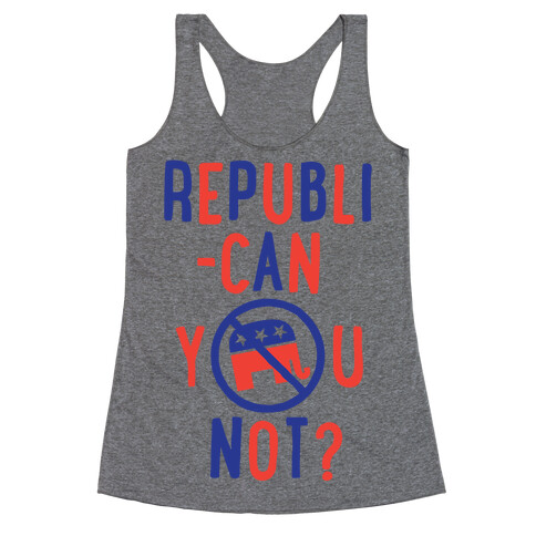 Republican you not? Racerback Tank Top