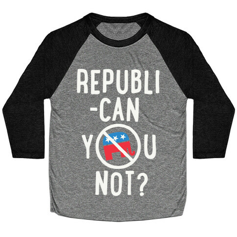 Republican you not? Baseball Tee