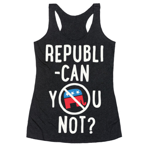 Republican you not? Racerback Tank Top