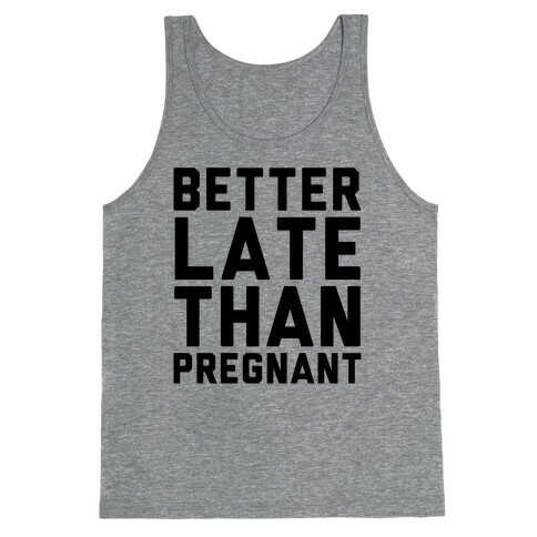 Better Late Than Pregnant Tank Top