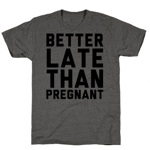 Better Late Than Pregnant T-Shirt