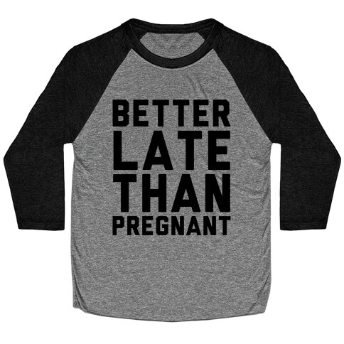 Better Late Than Pregnant Baseball Tee